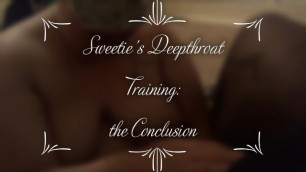 Sweetie's Deepthroat Training: the Conclusion